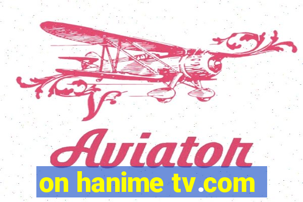 on hanime tv.com